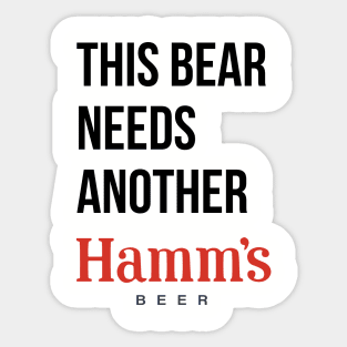 THIS BEAR NEEDS A HAMMS (beer) Sticker